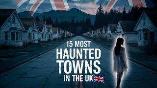 15 Spookiest & Most Haunted Towns in the UK You Won’t Believe Exists | Terrifying Ghost Stories