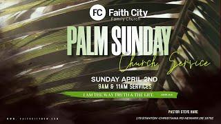 Faith City Family Church Palm Sunday - Baptism April 13th @9am