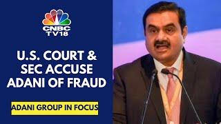 US SEC, New York District Court Charge Gautam Adani & Others Of Bribery And Fraud | CNBC TV18