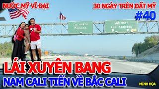 HÀNH TRÌNH LÁI XE XUYÊN BANG NƯỚC MỸ #1 - NAM CALI TIẾN VỀ BẮC SAN JOSE NGẮM NHÌN NƯỚC MỸ VĨ ĐẠI