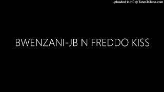 BWENZANI-JB N FREDDO KISS