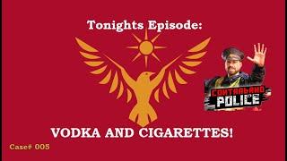 Contraband Police Case #005: Vodka and Cigarettes!