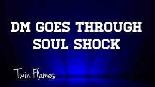 Twin Flames- Does DM Go through Soul Shock?