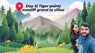 Day 2| Tiger Point | Mastiff Grand La Villae