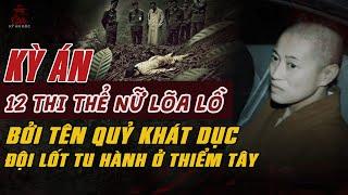 Kỳ Án Trung Quốc: CHÔN 12 THI THỂ NỮ LÕA LỒ Bởi Tên QUỶ KHÁT DỤC Đột Lốt SƯ TU HÀNH #giaimakyan