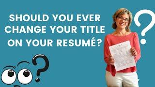 Should You Ever Change Your Title On Your Resumé?