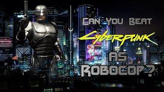 Can You Beat Cyberpunk 2077 as RoboCop?