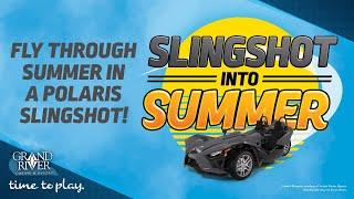 Slingshot Into Summer is going on now at Grand River!