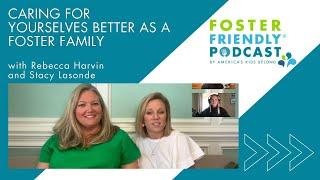 Caring for Yourselves Better as a Foster Family with Rebecca Harvin and Stacy Lasonde