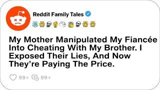 My Mother Manipulated My Fiancée Into Cheating With My Brother....- Reddit Stories Cheating