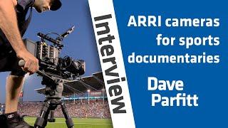 Using ARRI ALEXA 35 and AMIRA cameras in sports documentaries | DP Dave Parfitt