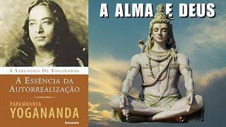 A ALMA E DEUS - A ESSÊNCIA DA AUTO-REALIZAÇÃO - PARAMAHANSA YOGANANDA - PARTE 4