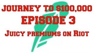 Journey to $100,000  Episode 3. Juicy Premium Selling Puts on Riot Blockchain