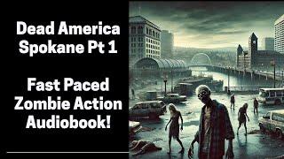 Dead America - Spokane Part 1 of 2 (Complete Zombie Audiobook)