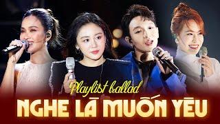 Playlist Ballad Nhẹ Nhàng YÊU ĐỜI YÊU NGƯỜI | Tuyển Tập Những Ca Khúc Nghe Là Muốn Yêu 2024