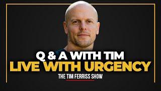 Q&A with Tim Ferriss — How to Live with Urgency