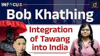 Bob Khathing Museum | Integration of Tawang with India | InFocus | UPSC | Drishti IAS English