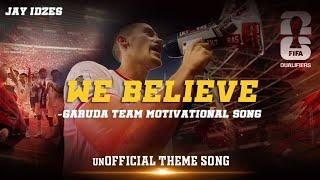 WE BELIEVE (Garuda Team Motivational Song) - THEME SONG TIMNAS INDONESIA