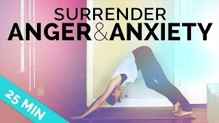 Yoga for Anxiety & Anger: Yoga to Surrender & Calm Down (25-min) - All Levels