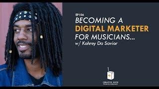 Becoming A Digital Marketer For Musicians w/ Kohrey Da Savior