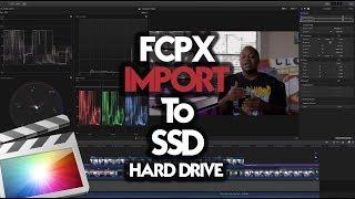 FINAL CUT PRO X IMPORT TO EXTERNAL HARD DRIVE | SSD VERSION