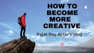 #actorsvlog #rajatroy How to become more creative l Aspiring Actors l Actor's vlog