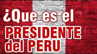 Que es el Presidente del Peru