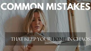 common mistakes that keep your home in chaos and stopping from achieving your goal  how to fix them