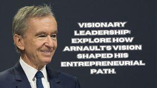 Bernard Arnault  The Journey of a Visionary Entrepreneur