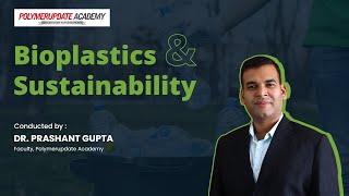 Bioplastics and Sustainability by Dr Prashant Gupta