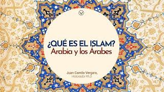 ¿Qué es el Islam? - Capítulo 2: Arabia y los árabes