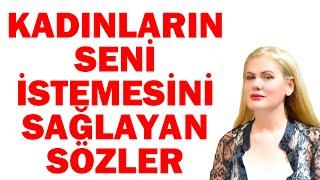 KADINLARIN SENİ İSTEMESİNİ SAĞLAYACAK SÖZLER