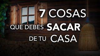 7 Cosas que Debes SACAR de tu Casa  Elimina ESTO Ahora Mismo de Tu Casa Inmediatamente 