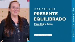 Presente Equilibrado | por Elaine Tuleu | Culto de Adoração