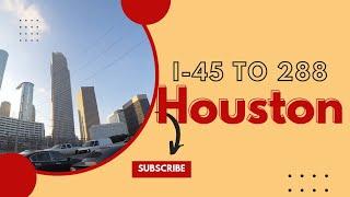 Houston I-45 to 288
