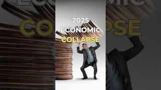 The 2025 Economic Collapse: Are You Ready?