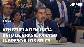 Venezuela denuncia “agresión” y veto de Brasil para su ingreso a los BRICS | AFP