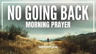 Once You Follow God, There's No Turning Back | Blessed Morning Prayer To Start Your Day With God