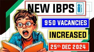  25th Dec 2024 Massive Update : IBPS 2024 Vacancies Increased 