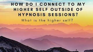How can I connect to my higher-self outside of hypnosis sessions?