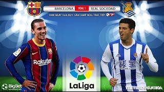 [SOI KÈO NHÀ CÁI] Barcelona vs Sociedad. Bóng đá Tây Ban Nha. Bóng đá TV trực tiếp 1h00 ngày 16/8