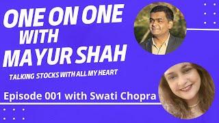 One on One with Mayur Shah. Episode 001 - In conversation with Swati Chopra