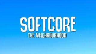 The Neighbourhood - Softcore (Lyrics) "I'm too consumed with my own life"