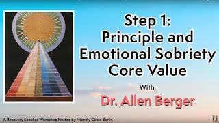 Step 1 - Principle and Emotional Sobriety Core Value ⎜Dr. Allen Berger