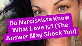 Do Narcissists Know What Love Is? (The Answer May Shock You)