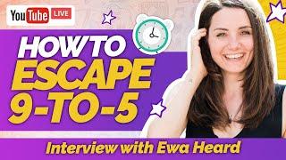 How to Escape 9 to 5 and Become an Entrepreneur - Interview with Ewa Heard