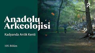 Anadolu Arkeolojisi | Kadyanda Antik Kenti | 105. Bölüm @trt2