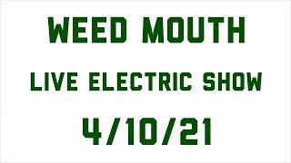 Weed Mouth Live Electric Show (4/10/21)