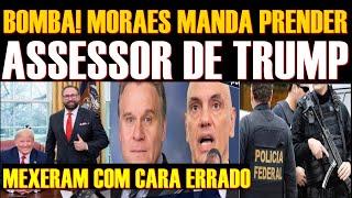 B0MB4 MORAES MANDA PRENDER ASSESSOR DE TRUMP MEXEU COM CARA ERRADO