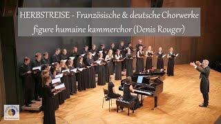 HERBSTREISE - Französische & deutsche Chorwerke | figure humaine kammerchor (Denis Rouger)